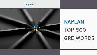 Kaplan Top 500 GRE Word List (New Vocab!): Part 1