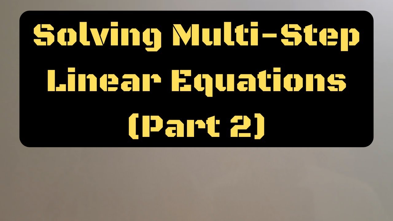 Solving Multi Step Linear Equations (Part 2) - YouTube
