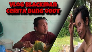 KEGIATAN BLACKMAN DARI DENGERIN BUNG ODDY BERCERITA  SAMPAI SORE SEHABIS BERKEGIATAN