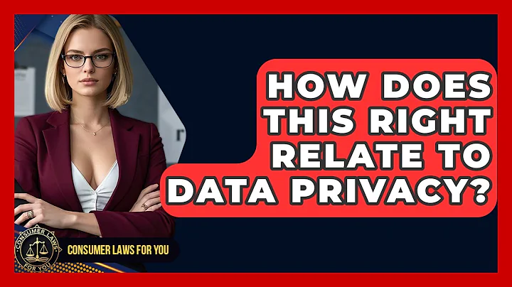 How Does This Right Relate To Data Privacy? - Consumer Laws For You