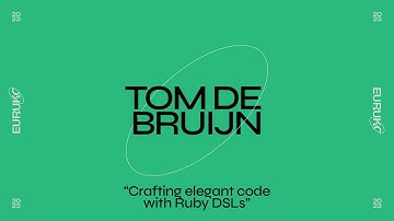 TOM DE BRUIJN, “Crafting elegant code with Ruby DSLs”
