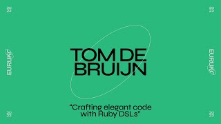 TOM DE BRUIJN, “Crafting elegant code with Ruby DSLs”