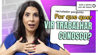 Por que você QUER TRABALHAR AQUI? Dicas de Resposta!