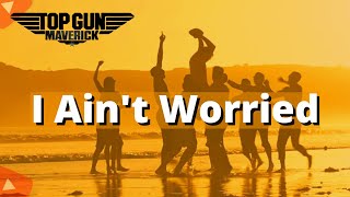 The best sound of - Top Gun Maverick - I Ain&#39;t Worried