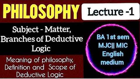 1. Subject matter and branches of logic Philosophy BA first sem 
