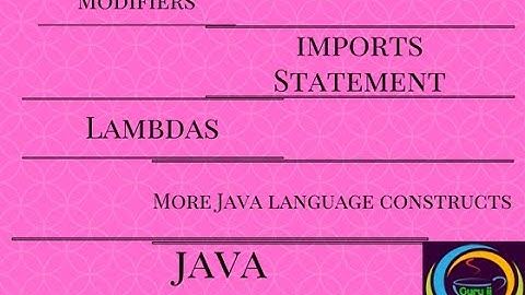 What is Modifiers, Import statement, Lambdas, More java language constructs (Part-7)