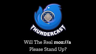 ThunderCast #4: Will The Real Mozilla Please Stand Up?