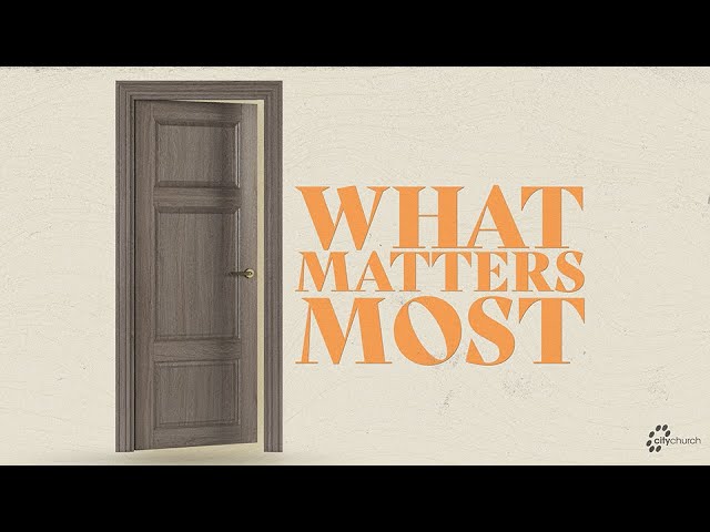 CityChurch Online | What Matters Most
