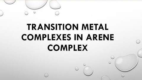 Transition metal complexes in arene complex in Organometallic chemistry