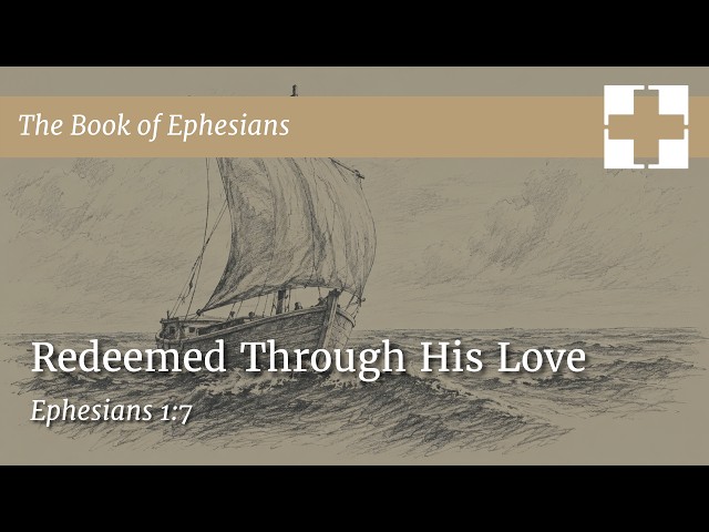 Thumbnail for The Book of Ephesians (#15): Ephesians 1:7