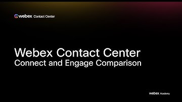 Webex Contact Center - Connect and Engage Comparison