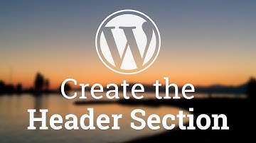 Part 15 - WordPress Theme Development - Create the Header Section