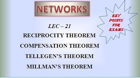 Lec - 21 - Network Theorems | Reciprocity, Compensation, Tellegen