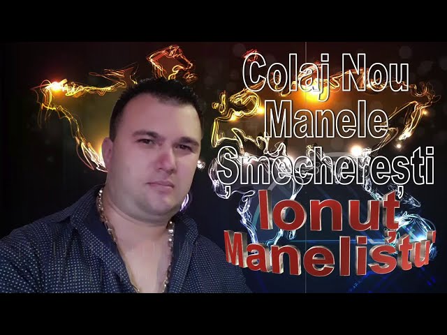 Ionut Manelistu - Colaj Nou de Manele Smecheresti class=