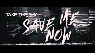 Take The Day - Save Me Now (Official Music Video)