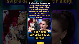 Nil Karaibrahimgil Ve Ailesi Türkiyeyi Terk Ediyor : Yeni Adresleri İsviçre Oldu