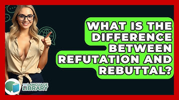 What Is The Difference Between Refutation And Rebuttal? - The Language Library