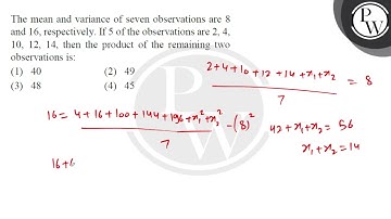 The mean and variance of seven observations are 8 and 16 , respectively. If 5 of the observation....
