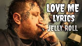 JELLY ROLL  LOVE ME  LYRICS (New Unreled video) 🎶🎶🎶