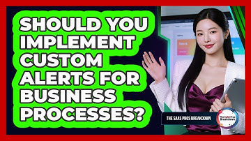 Should You Implement Custom Alerts For Business Processes?