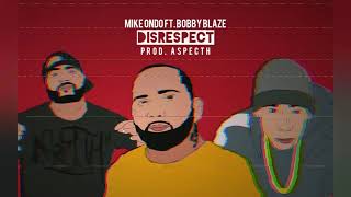 Mike Ondo Ft Bobby Blaze - Disrespect Prod Aspecth