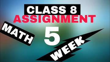 CLASS 8 ASSESSMENT, 5 WEEK, ANSWER,