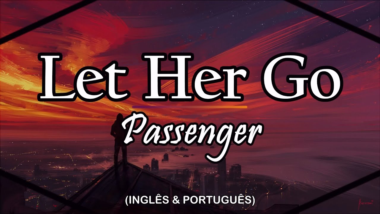 Passenger - Let her go (Tradução e legenda) 