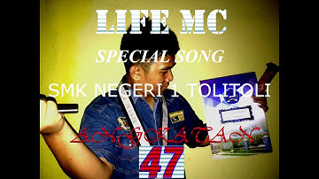 LIFE MC  - Special Song SMK NEGERI 1 TOLITOLI #Angkatan47