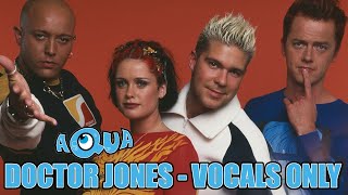 Aqua  Doctor Jones vocals Only