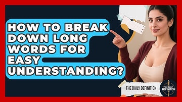 How To Break Down Long Words For Easy Understanding? - The Daily Definition