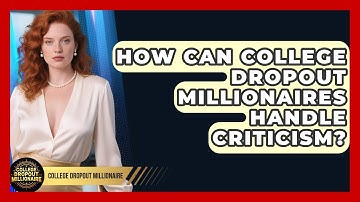 How Can College Dropout Millionaires Handle Criticism? - College Dropout Millionaire