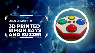 3d Printed LED buzzer and Simon Says Game Using Chatgpt