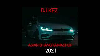 ASIAN PUNJABI MASHUP MIX 2021 - DJ KEZ