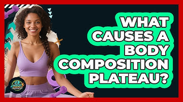 What Causes A Body Composition Plateau? - High Energy Training Hub