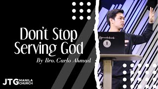 Don't Stop Serving God | Bro. Carlo Ahmad | JTG Manila Church