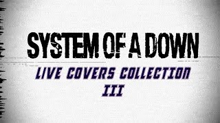 Vignette de la vidéo "SYSTEM OF A DOWN - LIVE COVERS COLLECTION III"