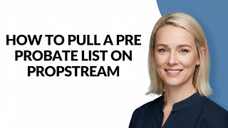 How to Pull a Pre Probate List on Propstream - Julia'sTutorials
