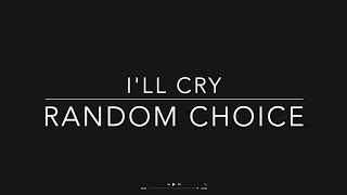 I'll Cry (Lyrics) - Random Choice screenshot 1