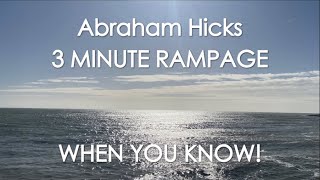 Abraham Hicks - 3 MINUTE RAMPAGE - WHEN YOU KNOW! With music (No ads)