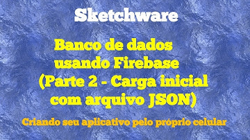 Sketchware Banco de dados Firebase  (Parte 2 - Carga inicial com arquivo JSON firebase)