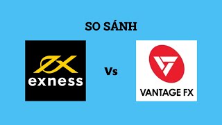So sánh sàn Exness với VantageFX - Sàn forex nào tốt nhất? Nên giao dịch tại sàn nào?