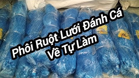 Phôi Ruột Lưới Đánh Cá Thái Lan Mua Về Tự Làm Tự Gia Công 
