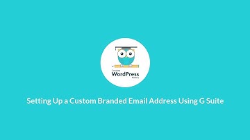 Video 7 - Setting Up a Custom Branded Email Address Using G Suite