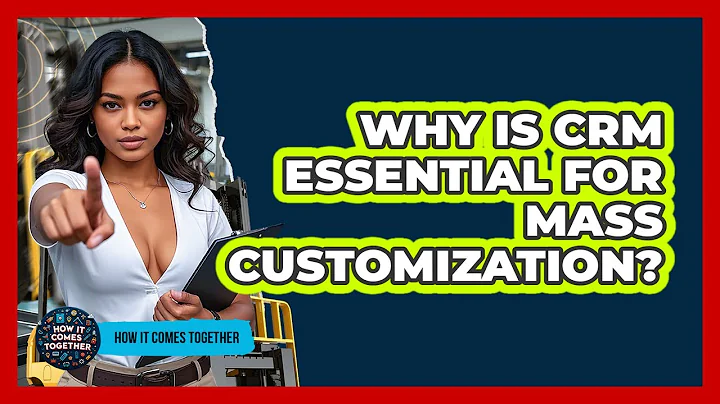 Why Is CRM Essential For Mass Customization? - How It Comes Together