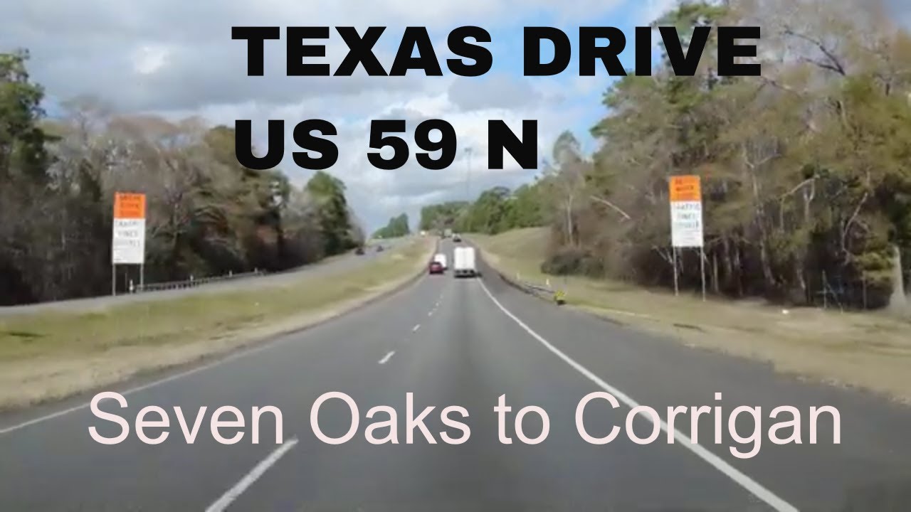 TEXAS DRIVE: Seven Oaks to Corrigan on Highway 59 North #Texas - YouTube