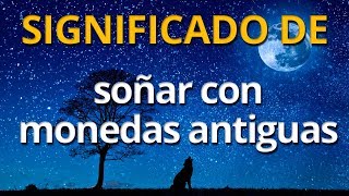 Que significa soñar con monedas antiguas 💤 Interpretación de los Sueños