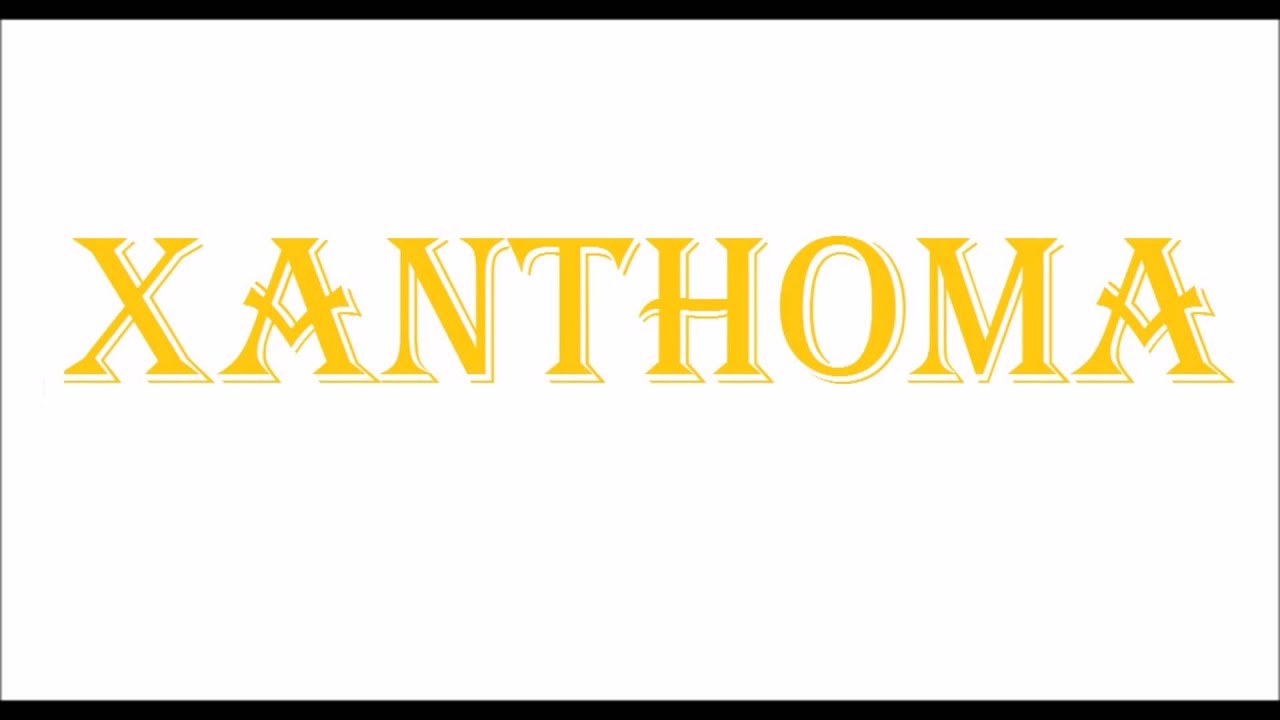 How To Pronounce XANTHOMA 