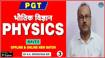 PGT PHYSICS (Waves) CLASS-3 (A.K Srivastava Sir) DSSSB KVS NVS HTET RPSC UP rpsc grade 1 pgt physics