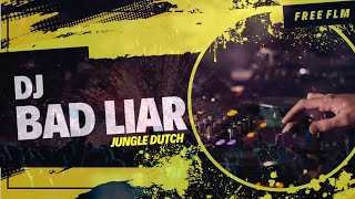 DJ BAD LIAR JUNGLE DUTCH FREE FLM TIKTOK VIRAL