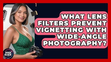 What Lens Filters Prevent Vignetting With Wide-angle Photography? - Image Review Studio